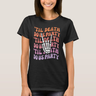 Til Death Do Us Party Bachelorette Bride or Die Th T-Shirt