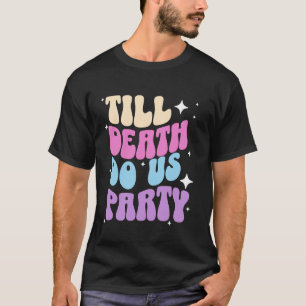 Til Death Do Us Party Bride Bachelorette Party Bri T-Shirt