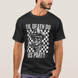 Til Death Do Us Party Cowboy Wedding Pun Bride Gro T-Shirt