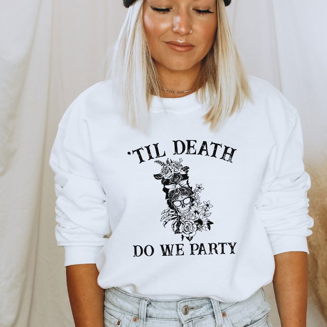 Til Death Do Us Party Gift For Bridesmaid Custom Sweatshirt (Creator Uploaded)