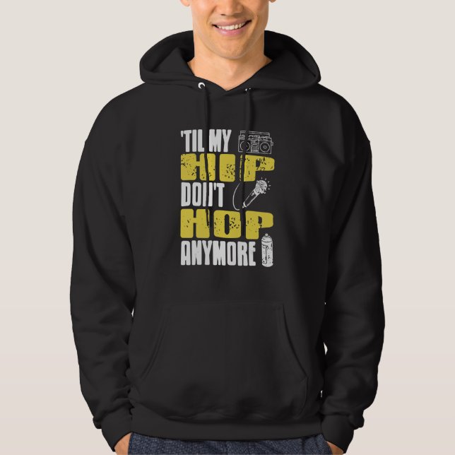 Til My HIP Don't Hop Anymore Awesome Retro HIPHOP  Hoodie (Front)
