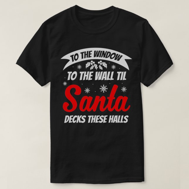 Til Santa Decks These Halls Funny Christmas Gift H T-Shirt (Design Front)