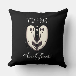 Til We Are Ghosts Spooky Valentine's Day  Cushion