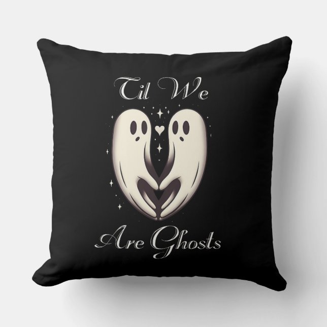 Til We Are Ghosts Spooky Valentine's Day  Cushion (Front)