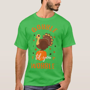 Til You Wobble I Thanksgiving T-Shirt