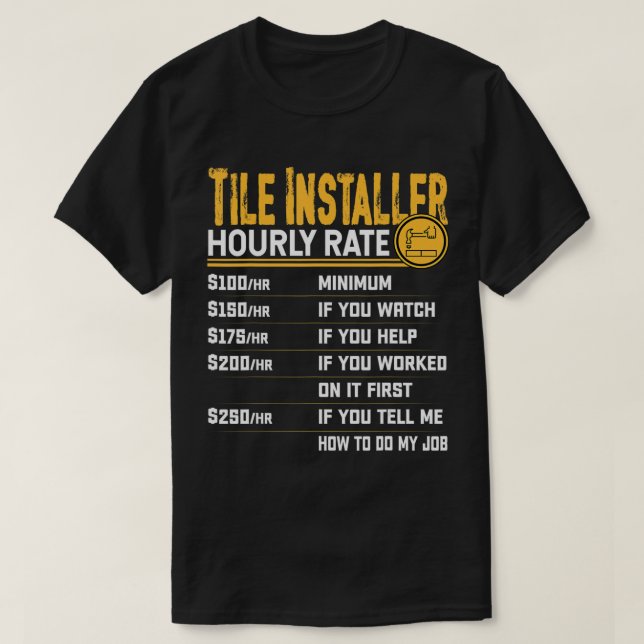 Tile Installer Hourly Rate - Funny Tile Contractor T-Shirt (Design Front)