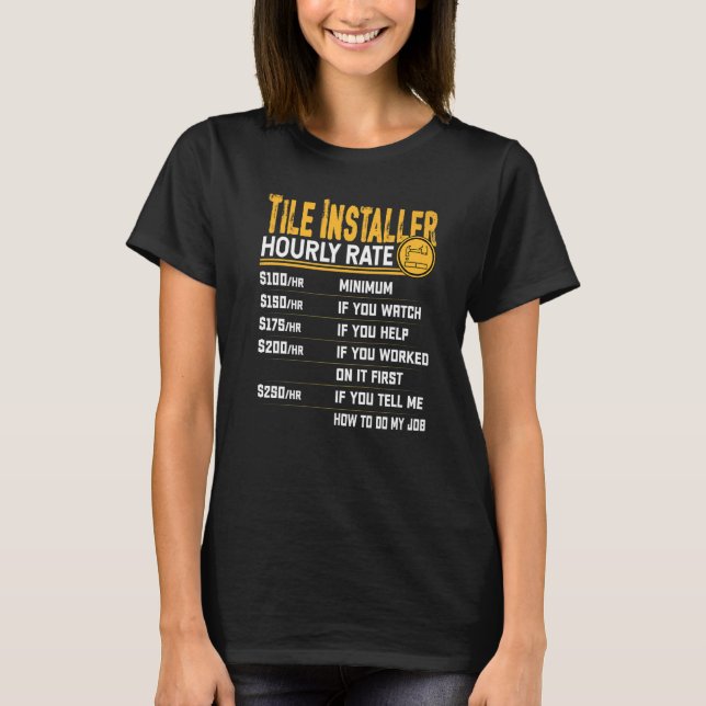 Tile Installer Hourly Rate  Tile Contractor Setter T-Shirt (Front)