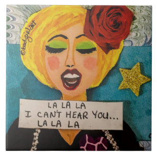 TILE- LA LA LA I CANT HEAR YOU LA LA LA CERAMIC TI TILE