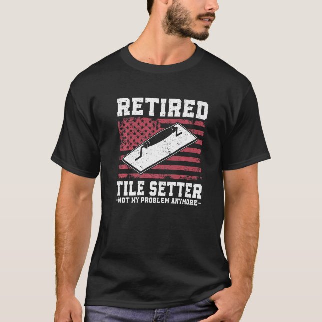 Tile Setting Tilesetter Retired Tile Setter T-Shirt (Front)