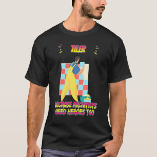 Tiler Because Architects Need Funny Sarcasm Quote T-Shirt