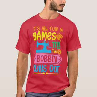 Till bobbin runs out T-Shirt