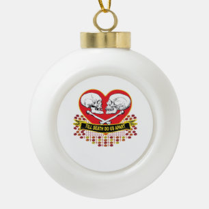 Till Death Do Us Apart Essential Ceramic Ball Christmas Ornament
