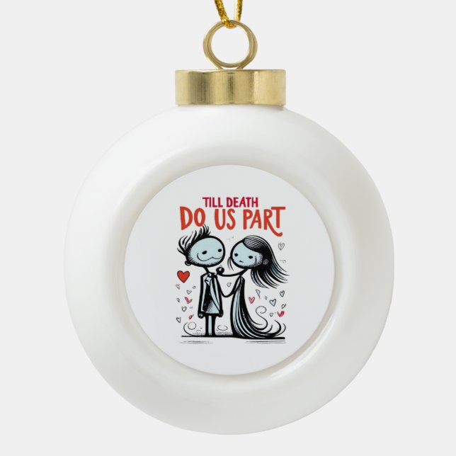 Till Death Do Us Part - Classic Ceramic Ball Christmas Ornament (Front)