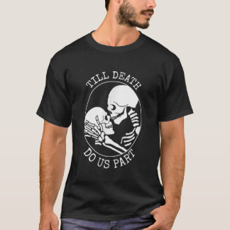 Till death do us part funny skeleton couple kissin T-Shirt
