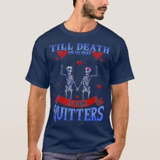 Till Death Do Us Part Is For Quitters Skeleton T-Shirt