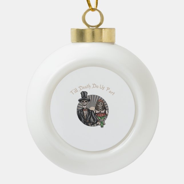 Till Death Do Us Part - Newlywed Skull Married Cou Ceramic Ball Christmas Ornament (Front)
