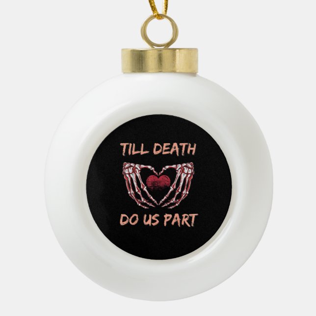 Till Death Do Us Part Skeleton Heart Hands Valenti Ceramic Ball Christmas Ornament (Front)