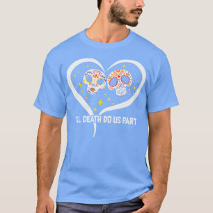 Till Death Do Us Part Skeleton Skull T-Shirt