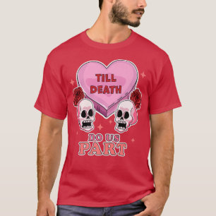 Till Death Do Us Part Skeleton Skull  Valentine's  T-Shirt