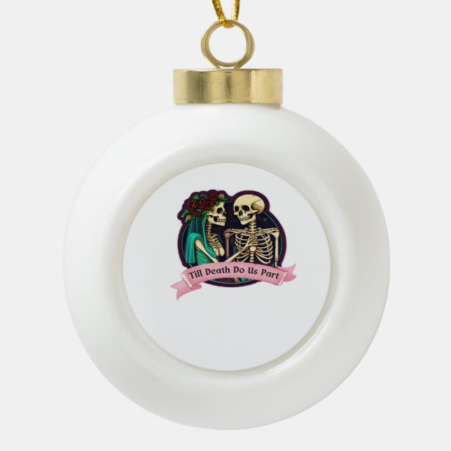 Till Death Do Us Part Valentine Art – Spooky Cute  Ceramic Ball Christmas Ornament (Front)