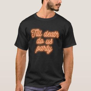 Till Death Do Us Party Bachelorette Party Hallowee T-Shirt