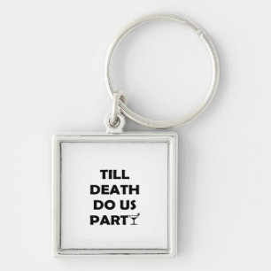 Till Death Do Us Party Classic & Basic Design Key Ring