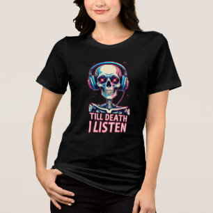 Till Death, I Listen – Skeleton Audiophile Tri-Blend Shirt