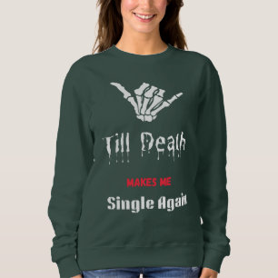 Till Death Makes Me Single Again T-Shirt Sweatshirt
