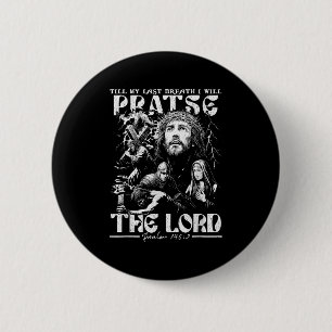 Till My Last Breath I Will Praise The Lord God Fai 6 Cm Round Badge
