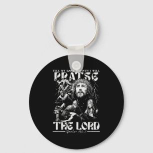 Till My Last Breath I Will Praise The Lord God Fai Key Ring