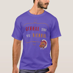 Till You Wobble Thanksgiving Day Gift Turkey Party T-Shirt