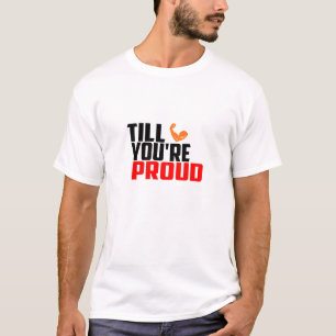 Till You're Proud - Gym T-Shirt