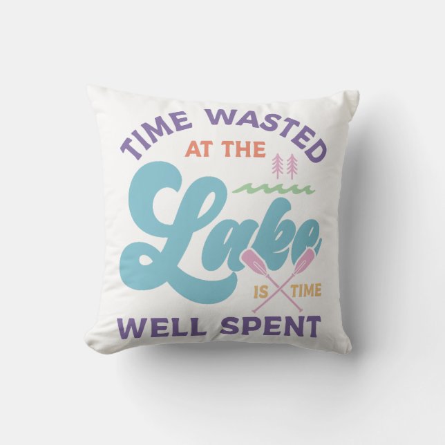 Time At The Lake Is Well Spent Cushion (Front)