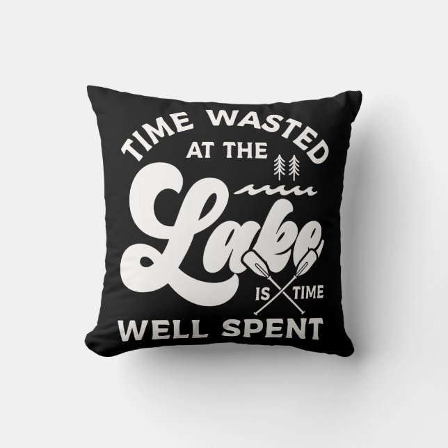 Time At The Lake Is Well Spent Cushion (Front)