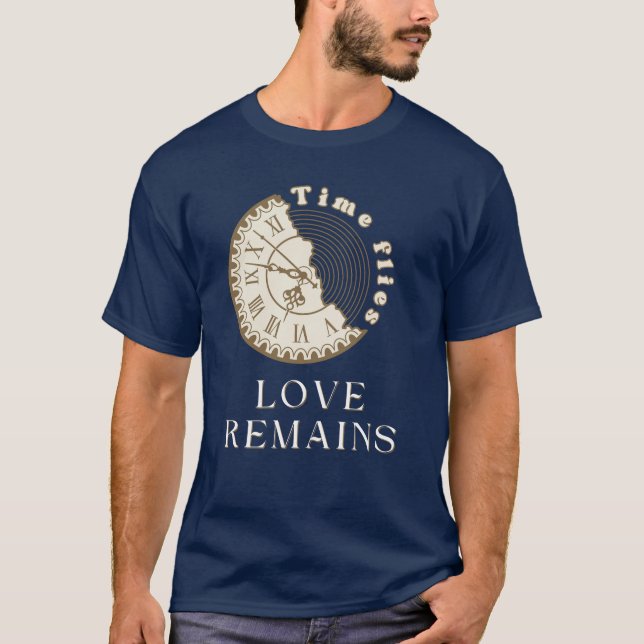Time Flies, Love Remains T-Shirt (Front)