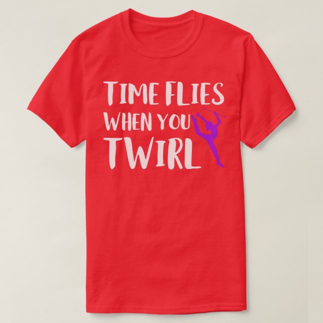 Time Flies When You Twirl Funny Baton Twirling 1 T-Shirt (Design Front)