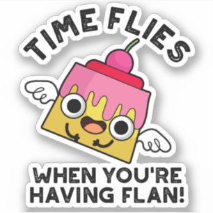 Time Flies When You're Having Flan Food Pun 