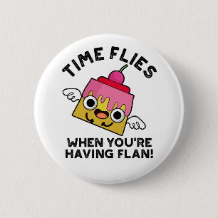 Time Flies When You're Having Flan Food Pun  6 Cm Round Badge