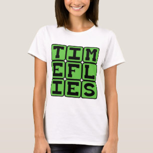Time Flies, When You're Having Fun T-Shirt