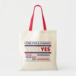 Time For A Change - Vote Yes - Four Day Workweek Tote Bag