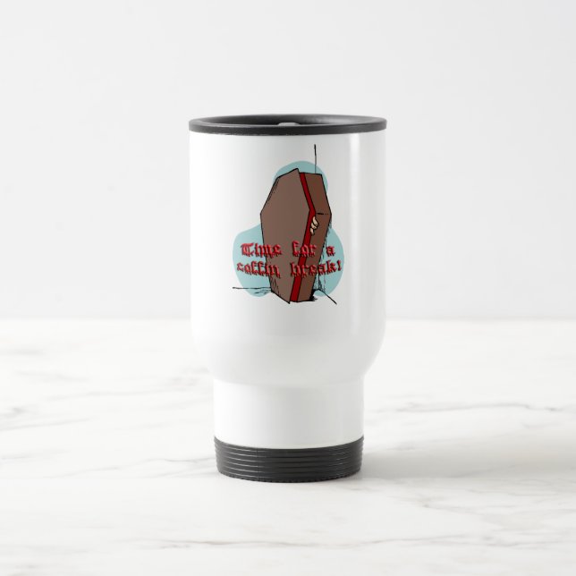 "Time for a coffin break!"  White Travel Mug (Center)