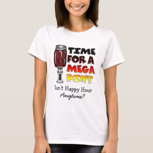 Time for a Mega Pint Happy Hour is Anytime T-Shirt