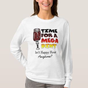 Time for a Mega Pint Happy Hour is Anytime T-Shirt