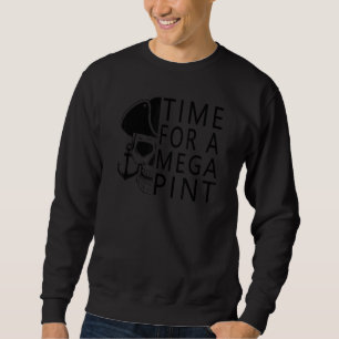 Time For A Mega Pint Sarcastic Saying Sweatshirt