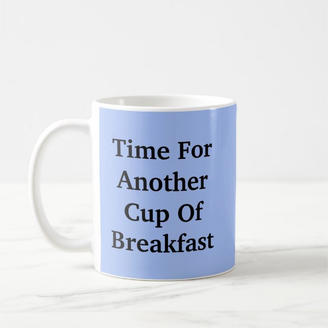 Time For Another Cup Of Breakfast - Mug-A-Tude (Left)