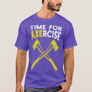 Time For Axercise Workout Pun Gym Axe Throwing Cla T-Shirt