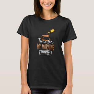 Time For My Morning Brew Tea Drinking Tea Cup Of T T-Shirt