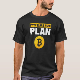 Time For Plan B BTC Crypto Cryptocurrency Bitcoin  T-Shirt
