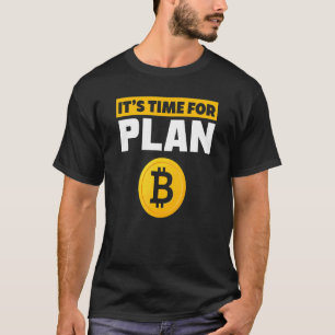Time For Plan B BTC Crypto Cryptocurrency Bitcoin T-Shirt