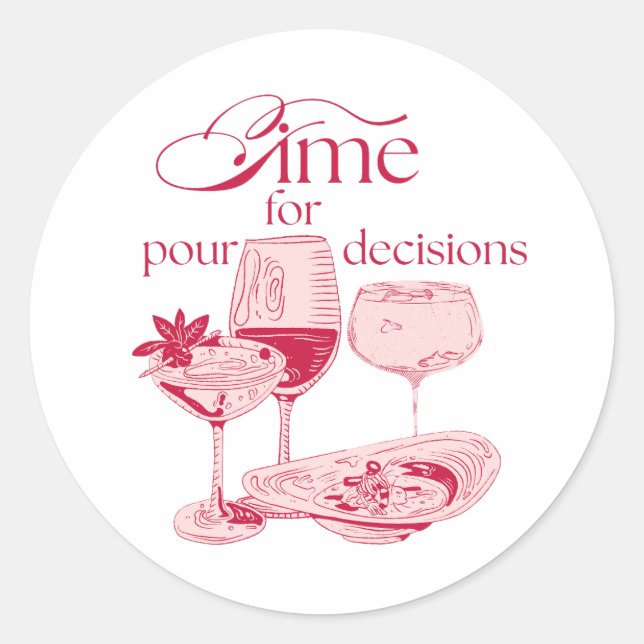Time for Pour Decisions | Funny Drinking Design  Classic Round Sticker (Front)